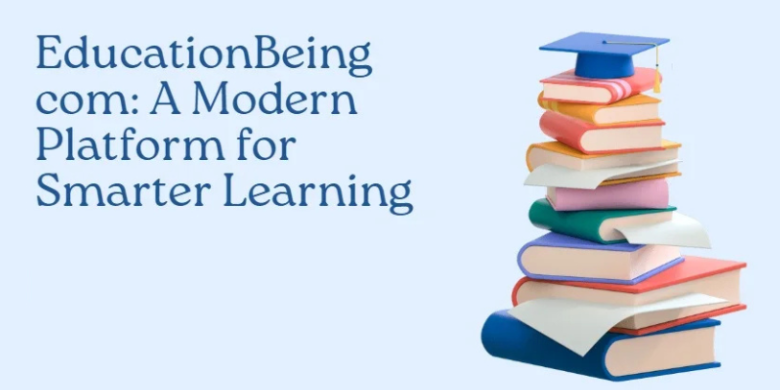Educationbeing com: Your Trusted Online Educational Platform