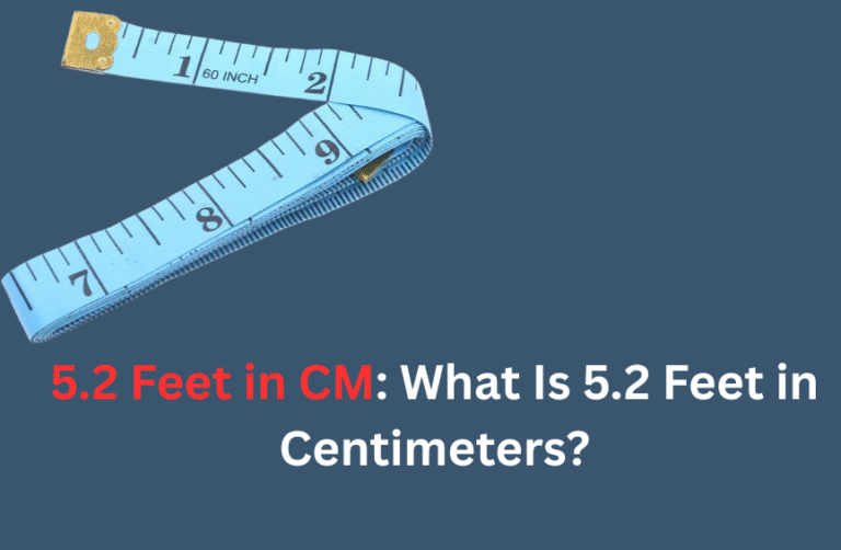 5.2 Feet in CM: What Is 5.2 Feet in Centimeters?